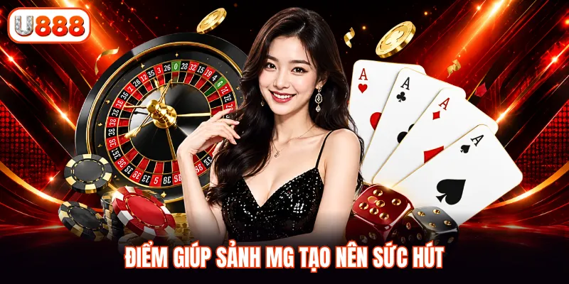 Điểm giúp sảnh MG tạo nên sức hút