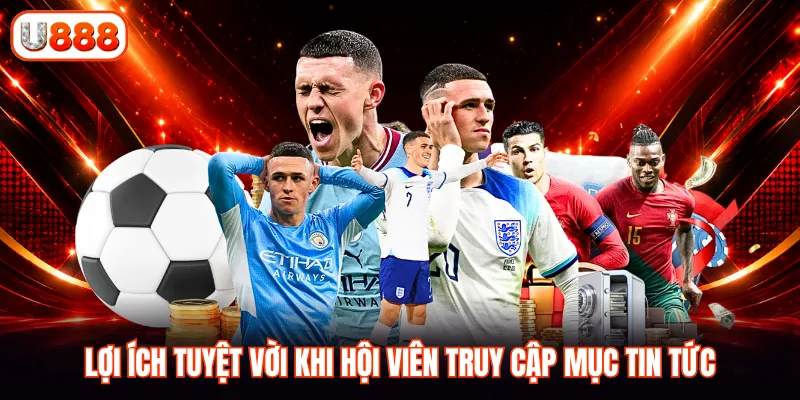 Lợi ích tuyệt vời khi hội viên truy cập mục tin tức