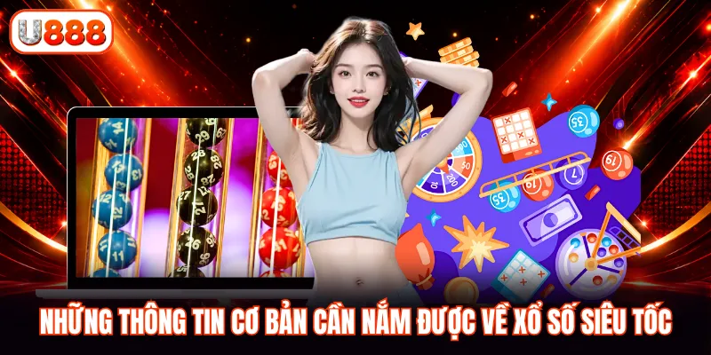 Những thông tin cơ bản cần nắm được về xổ số siêu tốc
