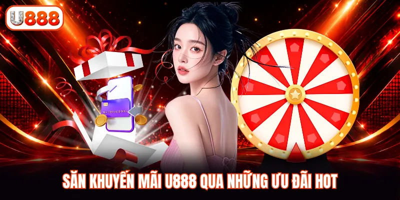 Săn khuyến mãi U888 qua những ưu đãi hot
